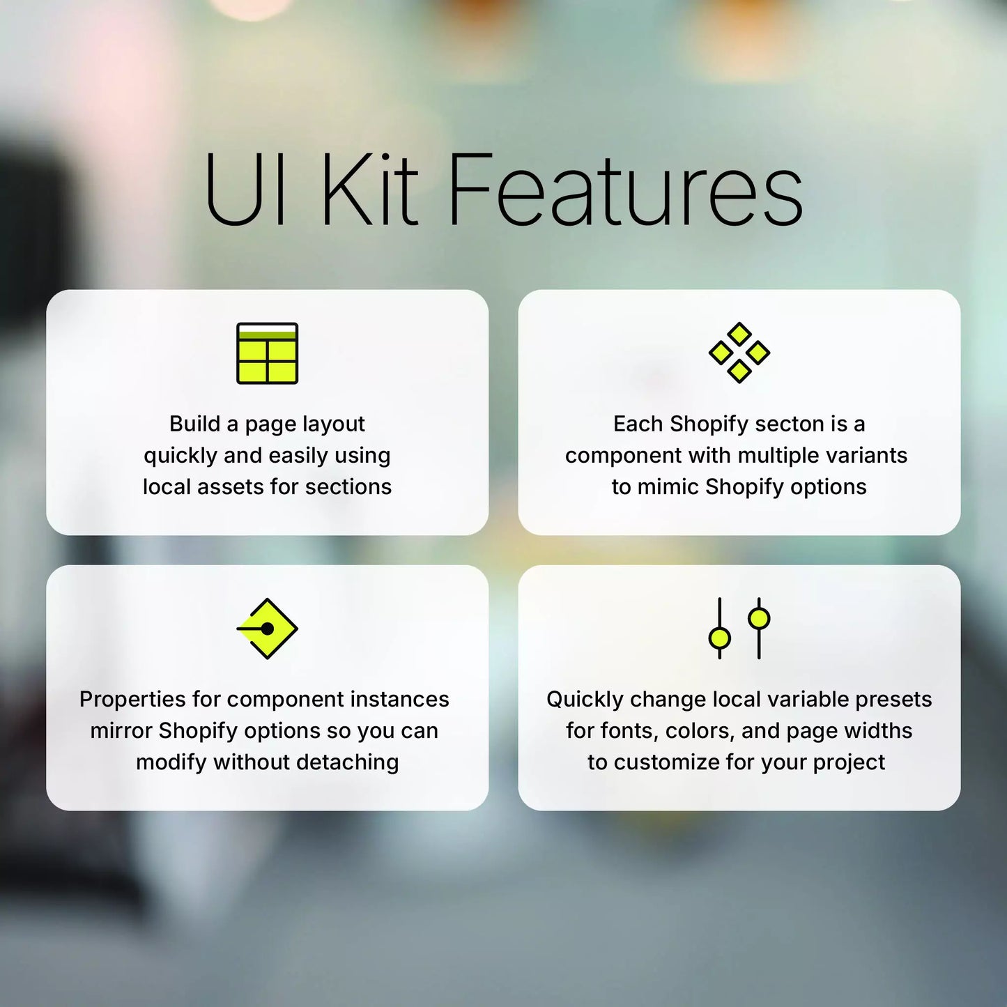 UI Kit features include building a page layout quickly and easily using local assets for sections. Each section is a component with multiple variants mimicking Shopify options that you can modify without detaching. You can use local variables to quickly change fonts, colors, and page widths.