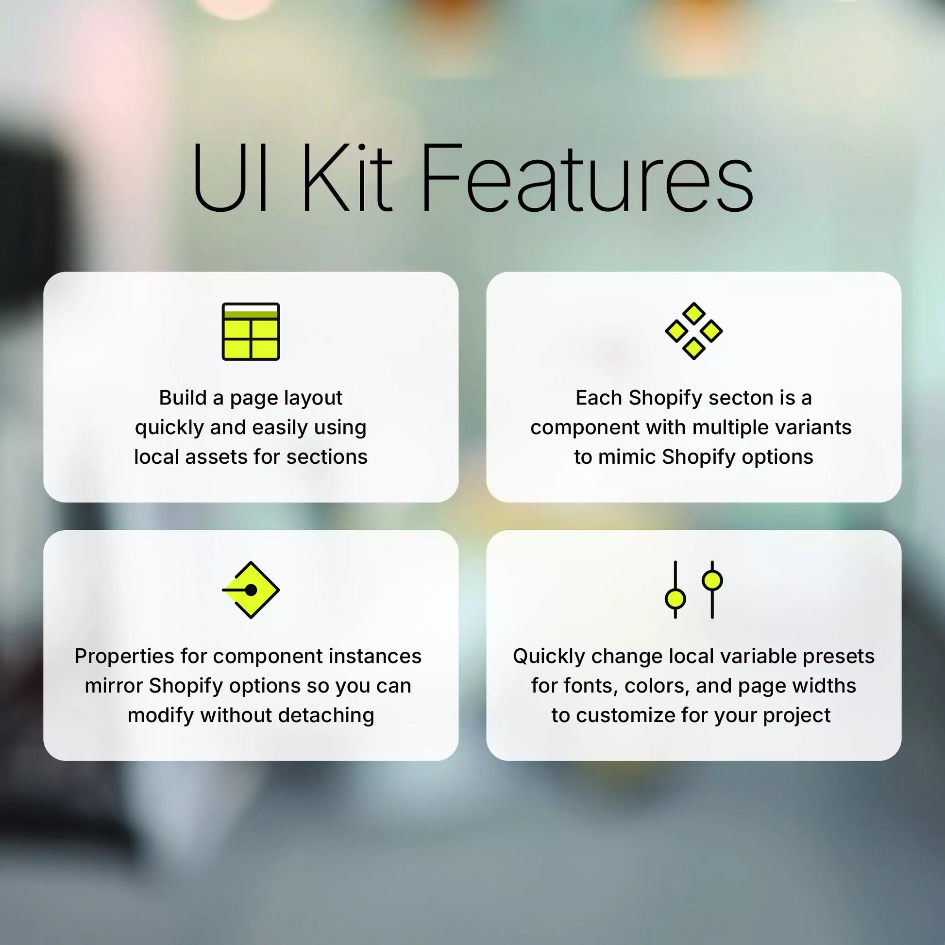 UI Kit features include building a page layout quickly and easily using local assets for sections. Each section is a component with multiple variants mimicking Shopify options that you can modify without detaching. You can use local variables to quickly change fonts, colors, and page widths.